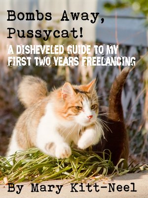 cover image of Bombs Away, Pussycat! a disheveled guide to my first two years freelancing